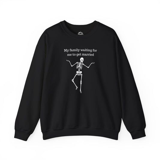 My Family Waiting For Me To Get Married Skeleton Unisex Sweatshirt