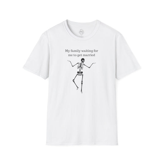 My Family Waiting For Me To Get Married Skeleton Unisex T-shirt