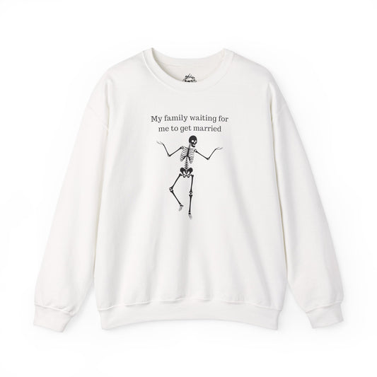 My Family Waiting For Me To Get Married Skeleton Unisex Sweatshirt